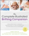 The Complete Illustrated Birthing Companion : A Step-by-Step Guide to Creating the Best Birthing Plan for a Safe, Less Painful, and Successful Del - eBook