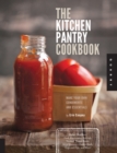 The Kitchen Pantry Cookbook : Make Your Own Condiments and Essentials - Tastier, Healthier, Fresh Mayonnaise, Ketchup, Mustard, Peanut Butter, Salad Dressing, Chicken Stock, Chips and Dips, and More! - eBook