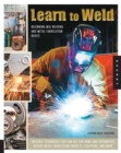 Learn to Weld : Beginning MIG Welding and Metal Fabrication Basics - Includes techniques you can use for home and automotive repair, metal fabrication projects, sculpture, and more - eBook