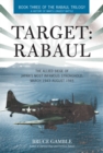 Target: Rabaul : The Allied Siege of Japan's Most Infamous Stronghold, March 1943-August 1945 - eBook