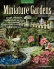 Miniature Gardens : Design and create miniature fairy gardens, dish gardens, terrariums and more-indoors and out - eBook