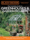 Black & Decker The Complete Guide to Greenhouses & Garden Projects : Greenhouses, Cold Frames, Compost Bins, Trellises, Planting Beds, Potting Benches & More - eBook