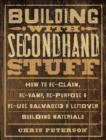 Building with Secondhand Stuff : How to Re-Claim, Re-Vamp, Re-Purpose & Re-Use Salvaged & Leftover Building Materials - eBook