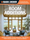 Black & Decker The Complete Guide to Room Additions : Designing & Building *Garage Conversions *Attic Add-ons *Bath & Kitchen Expansions *Bump-out Additio - eBook