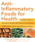 Anti-Inflammatory Foods for Health : Hundreds of Ways to Incorporate Omega-3 Rich Foods into Your Diet to Fight Arthritis, Cancer, Heart - eBook