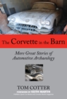 The Corvette in the Barn : More Great Stories of Automotive Archaeology - eBook