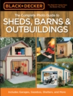 Black & Decker The Complete Photo Guide to Sheds, Barns & Outbuildings : Includes Garages, Gazebos, Shelters and More - eBook