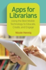 Apps for Librarians: Using the Best Mobile Technology to Educate, Create, and Engage - eBook