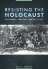 Resisting the Holocaust : Upstanders, Partisans, and Survivors - eBook