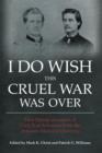 I Do Wish This Cruel War Was Over : First-Person Accounts of Civil War Arkansas from the Arkansas Historical Quarterly - eBook