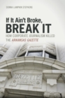 If It Ain't Broke, Break It : How Corporate Journalism Killed the  Arkansas Gazette - eBook