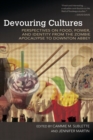 Devouring Cultures : Perspectives on Food, Power, and Identity from the Zombie Apocalypse to Downton Abbey - eBook