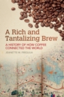 A Rich and Tantalizing Brew : A History of How Coffee Connected the World - eBook