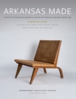 Arkansas Made, Volume 1 : A Survey of the Decorative, Mechanical, and Fine Arts Produced in Arkansas through 1950 - eBook