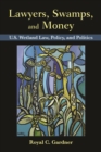 Lawyers, Swamps, and Money : U.S. Wetland Law, Policy, and Politics - eBook