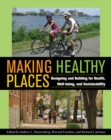 Making Healthy Places : Designing and Building for Health, Well-being, and Sustainability - eBook