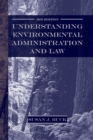 Understanding Environmental Administration and Law, 3rd Edition - eBook