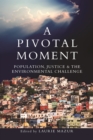 A Pivotal Moment : Population, Justice, and the Environmental Challenge - eBook