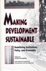 Making Development Sustainable : Redefining Institutions Policy And Economics - eBook