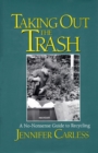 Taking Out the Trash : A No-Nonsense Guide To Recycling - eBook