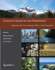 Climate Change in the Northwest : Implications for Our Landscapes, Waters, and Communities - eBook