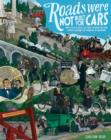 Roads Were Not Built for Cars : How cyclists were the first to push for good roads & became the pioneers of motoring - eBook