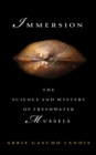 Immersion : The Science and Mystery of Freshwater Mussels - eBook