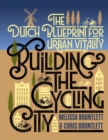 Building the Cycling City : The Dutch Blueprint for Urban Vitality - eBook