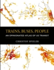 Trains, Buses, People : An Opinionated Atlas of US Transit - eBook