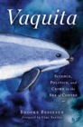 Vaquita : Science, Politics, and Crime in the Sea of Cortez - eBook