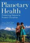 Planetary Health : Protecting Nature to Protect Ourselves - Book