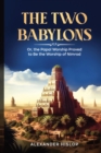 The Two Babylons : Or, the Papal Worship Proved to Be the Worship of Nimrod - eBook