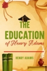 The Education of Henry Adams : Annotated - eBook