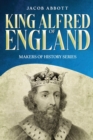 King Alfred of England : Makers of History Series (Annotated) - eBook