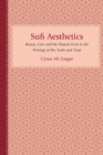 Sufi Aesthetics : Beauty, Love, and the Human Form in the Writings of Ibn 'Arabi and 'Iraqi - eBook