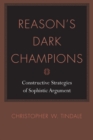 Reason's Dark Champions : Constructive Strategies of Sophistic Argument - eBook