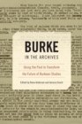 Burke in the Archives : Using the Past to Transform the Future of Burkean Studies - eBook