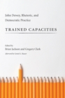 Trained Capacities : John Dewey, Rhetoric, and Democratic Practice - eBook