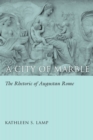A City of Marble : The Rhetoric of Augustan Rome - eBook