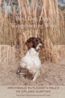 Bird Dog Days, Wingshooting Ways : Archibald Rutledge's Tales of Upland Hunting - eBook
