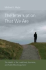 The Interruption That We Are : The Health of the Lived Body, Narrative, and Public Moral Argument - Book