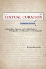 Textual Curation : Authorship, Agency, and Technology in Wikipedia and Chambers's Cyclopaedia - eBook