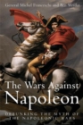 Wars Against Napoleon : Debunking the Myth of the Napoleonic Wars - eBook