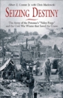 Seizing Destiny : The Army of the Potomac's "Valley Forge" and the Civil War Winter that Saved the Union - eBook