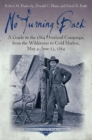No Turning Back : A Guide to the 1864 Overland Campaign, from the Wilderness to Cold Harbor, May 4 - June 13, 1864 - eBook
