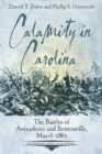 Calamity in Carolina : The Battles of Averasboro and Bentonville, March 1865 - eBook