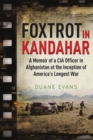 Foxtrot in Kandahar : A Memoir of a CIA Officer in Afghanistan at the Inception of America's Longest War - eBook