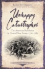 Unhappy Catastrophes : The American Revolution in Central New Jersey, 1776-1782 - eBook