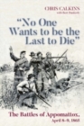 "No One Wants to be the Last to Die" : The Battles of Appomattox, April 8-9, 1865 - Book
