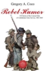 Rebel Humor : 120 Stories of the Comical Side of Confederate Army Service, 1861-1865 - Book